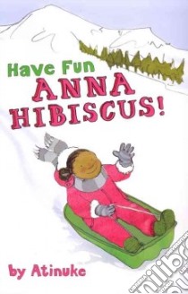 Have Fun, Anna Hibiscus! libro in lingua di Atinuke, Tobia Lauren (ILT)