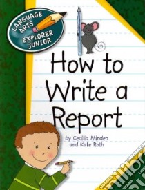 How to Write a Report libro in lingua di Minden Cecilia, Roth Kate