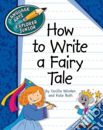 How to Write a Fairy Tale libro in lingua di Minden Cecilia, Roth Kate