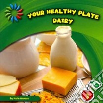 Your Healthy Plate, Dairy libro in lingua di Marsico Katie