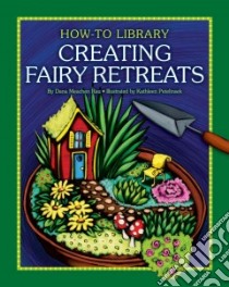 Creating Fairy Retreats libro in lingua di Rau Dana Meachen, Petelinsek Kathleen (ILT)