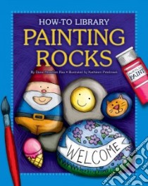 Painting Rocks libro in lingua di Rau Dana Meachen, Petelinsek Kathleen (ILT)