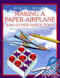 Making a Paper Airplane and Other Paper Toys libro in lingua di Rau Dana Meachen, Petelinsek Kathleen (ILT)