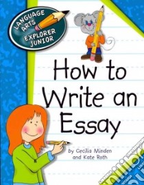 How to Write an Essay libro in lingua di Minden Cecilia, Roth Kate