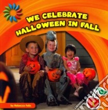 We Celebrate Halloween in Fall libro in lingua di Felix Rebecca