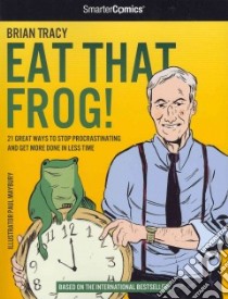 Eat That Frog! libro in lingua di Tracy Brian, Paul Maybury (ILT), Bautista Gabriel (CON), Bunn Cullen (CON), Kirbride D. J. (EDT)