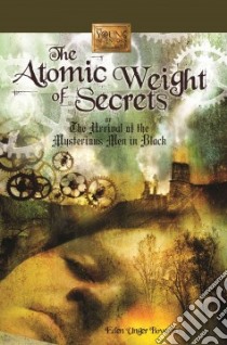 The Atomic Weight of Secrets libro in lingua di Bowditch Eden Unger