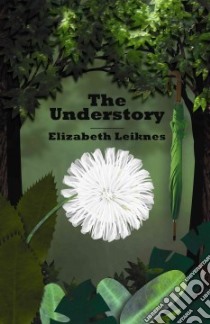 The Understory libro in lingua di Leiknes Elizabeth