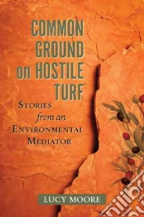 Common Ground on Hostile Turf libro in lingua di Moore Lucy