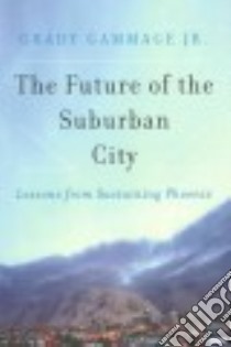 The Future of the Suburban City libro in lingua di Gammage Grady Jr.