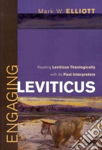 Engaging Leviticus libro in lingua di Elliott Mark W.