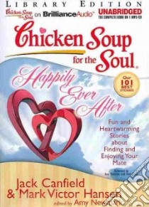 Chicken Soup for the Soul Happily Ever After (CD Audiobook) libro in lingua di Canfield Jack (COM), Hansen Mark Victor (COM), Newmark Amy (COM), Kaechele Amy (NRT), Stella Fred (NRT)