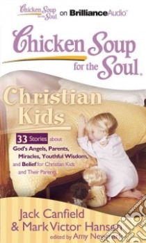 Christian Kids (CD Audiobook) libro in lingua di Canfield Jack (COM), Hansen Mark Victor (COM), Newmark Amy (COM), Sirois Tanya Eby (NRT), Lawlor Patrick (NRT)