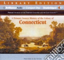 A Primary Source History of the Colony of Connecticut (CD Audiobook) libro in lingua di Malasapina Ann, Snyder Jay (NRT)
