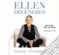 Seriously...I'm Kidding (CD Audiobook) libro in lingua di DeGeneres Ellen