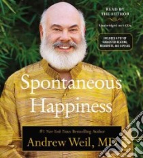 Spontaneous Happiness (CD Audiobook) libro in lingua di Weil Andrew M.D.