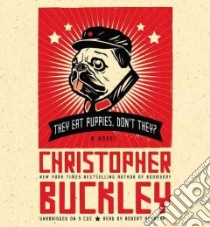 They Eat Puppies, Don't They? (CD Audiobook) libro in lingua di Buckley Christopher, Petkoff Robert (NRT)