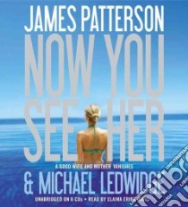 Now You See Her (CD Audiobook) libro in lingua di Patterson James, Ledwidge Michael, Davis Elaina Erika (NRT)