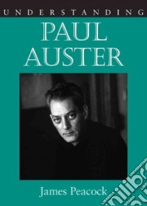 Understanding Paul Auster libro in lingua di Peacock James