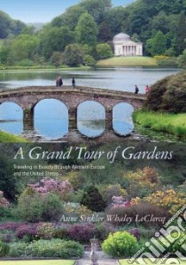 A Grand Tour of Gardens libro in lingua di Leclercq Anne Sinkler Whaley