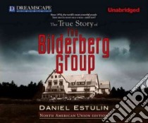 The True Story of the Bilderberg Group libro in lingua di Estulin Daniel, Ganim Peter (NRT)