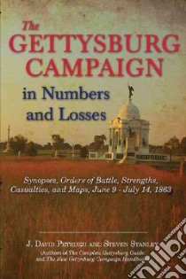 The Gettysburg Campaign in Numbers and Losses libro in lingua di Petruzzi J. David, Stanley Steven A.