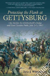 Protecting the Flank at Gettysburg libro in lingua di Wittenberg Eric J.