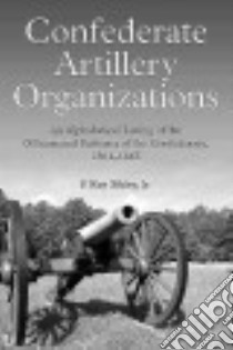 Confederate Artillery Organizations libro in lingua di Sibley F. Ray Jr. (EDT)