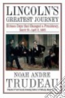Lincoln’s Greatest Journey libro in lingua di Trudeau Noah Andre