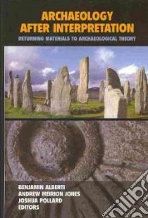 Archaeology After Interpretation libro in lingua di Alberti Benjamin (EDT), Jones Andrew Meirion (EDT), Pollard Joshua (EDT)