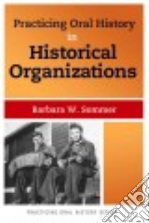 Practicing Oral History in Historical Organizations libro in lingua di Sommer Barbara W.