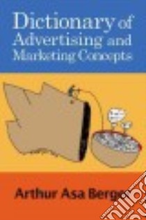 Dictionary of Advertising and Marketing Concepts libro in lingua di Berger Arthur Asa, Goldberg Fred S. (FRW)