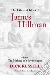 The Life and Ideas of James Hillman libro in lingua di Russell Dick, Shamdasani Sonu (FRW)