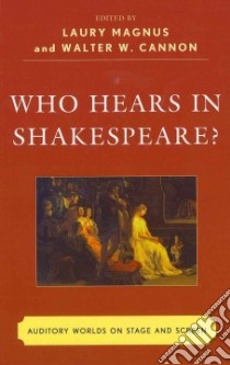 Who Hears in Shakespeare? libro in lingua di Magnus Luary (EDT), Cannon Walter W. (EDT)