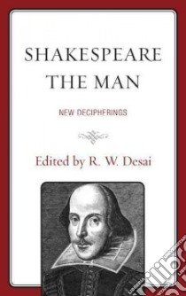 Shakespeare the Man libro in lingua di Desai R. W. (EDT)