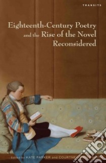 Eighteenth-century Poetry and the Rise of the Novel Reconsidered libro in lingua di Parker Kate (EDT), Smith Courtney Weiss (EDT)