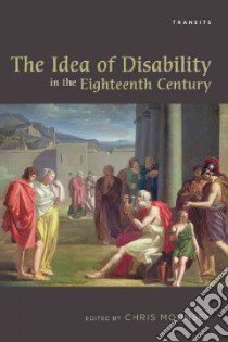 The Idea of Disability in the Eighteenth Century libro in lingua di Mounsey Chris (EDT)