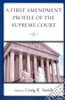 A First Amendment Profile of the Supreme Court libro in lingua di Smith Craig R. (EDT)