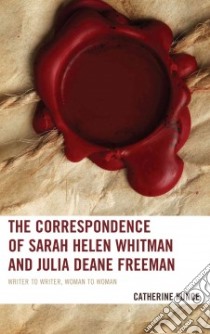 The Correspondence of Sarah Helen Whitman and Julia Deane Freeman libro in lingua di Kunce Catherine