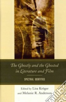 The Ghostly and the Ghosted in Literature and Film libro in lingua di Kroger Lisa (EDT), Anderson Melanie R. (EDT)