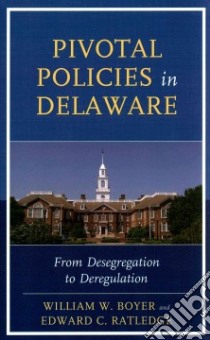 Pivotal Policies in Delaware libro in lingua di Boyer William W., Ratledge Edward C.
