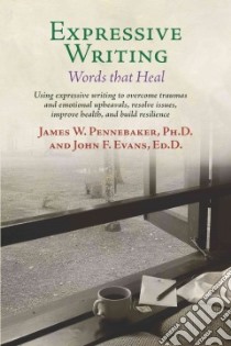 Expressive Writing libro in lingua di Pennebaker James W. Ph.D, Evans John F.