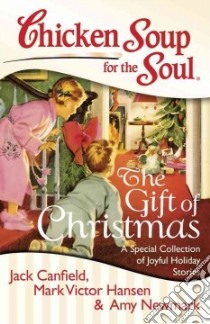 Chicken Soup for the Soul The Gift of Christmas libro in lingua di Canfield Jack, Hansen Mark Victor, Newmark Amy