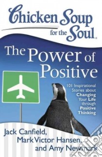 Chicken Soup for the Soul The Power of Positive libro in lingua di Canfield Jack, Hansen Mark Victor, Newmark Amy