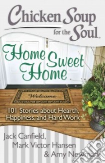 Chicken Soup for the Soul Home Sweet Home libro in lingua di Canfield Jack, Hansen Mark Victor, Newmark Amy