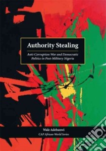 Authority Stealing libro in lingua di Adebanwi Wale