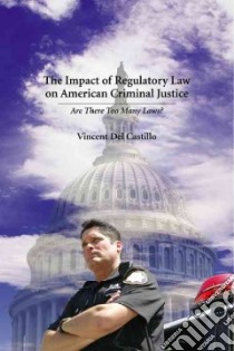 The Impact of Regulatory Law on American Criminal Justice libro in lingua di Del Castillo Vincent