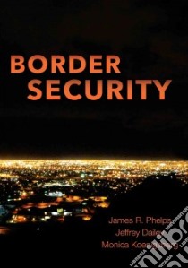 Border Security libro in lingua di Phelps James R., Dailey Jeffrey, Koenigsberg Monica