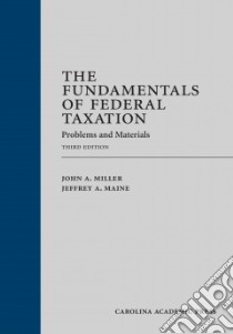 The Fundamentals of Federal Taxation libro in lingua di Miller John A., Maine Jeffrey A.