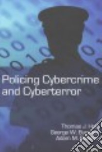Policing Cybercrime and Cyberterror libro in lingua di Holt Thomas J., Burruss George W., Bossler Adam M.